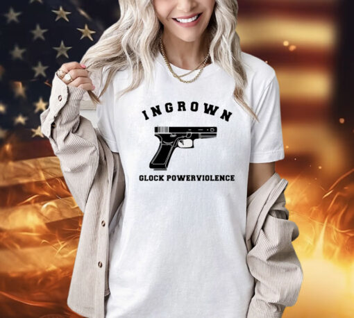 Gun ingrown glock powerviolence shirt