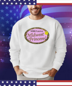 Honk if you’re a midwest princess Shirt