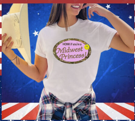 Honk if you’re a midwest princess Shirt