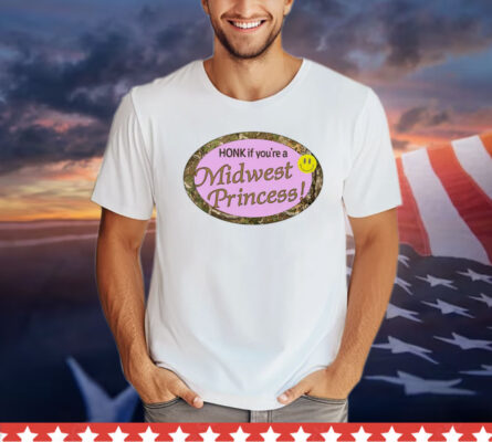 Honk if you’re a midwest princess Shirt