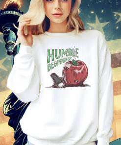 Humble beginnings apple Shirt