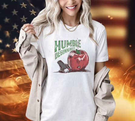 Humble beginnings apple Shirt