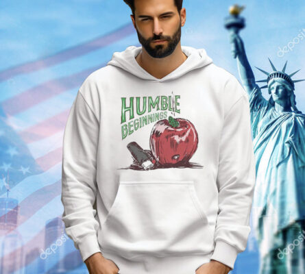 Humble beginnings apple Shirt