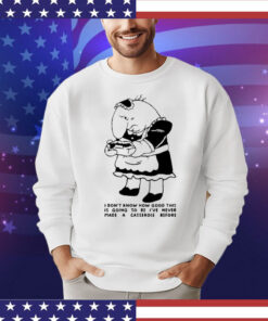 I Don’t Know How Good This Is Going To Be I’ve Never Made A Casserole Before T-Shirt