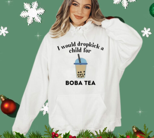 I Would Dropkick A Child For Boba Tea T-Shirt