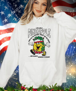 I am like a pineapple hard on the outside sweet on the inside and always wearing a crown T-Shirt