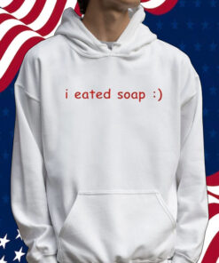 I eated soap Shirt