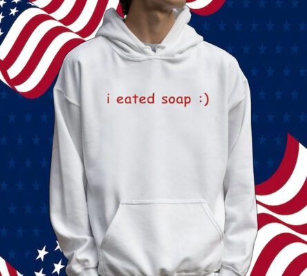 I eated soap Shirt