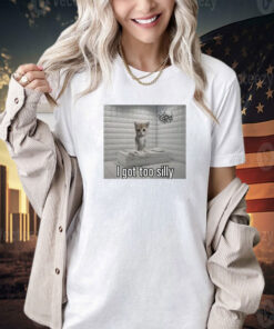I got too silly cat Shirt