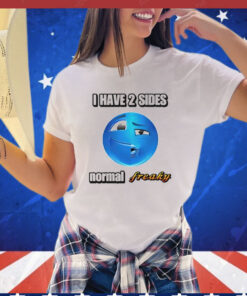 I have 2 sides normal freaky Shirt