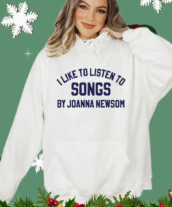 I like to listen to songs by Joanna Newsom 2024 Shirt