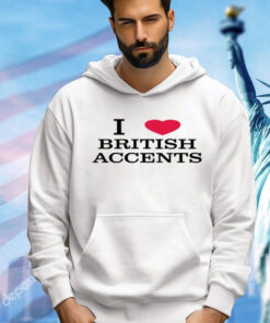 I love british accents T-Shirt