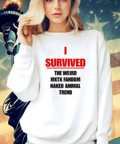 I survived the weird mxtx fandom naked animal trend Shirt