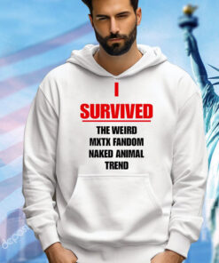 I survived the weird mxtx fandom naked animal trend Shirt