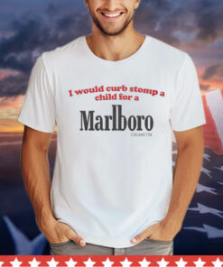 I would curb stomp a child for a Marlboro Shirt