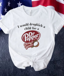 I would dropkick a child for a Dr Pepper creamy coconut T-Shirt