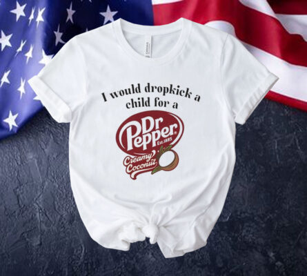 I would dropkick a child for a Dr Pepper creamy coconut T-Shirt