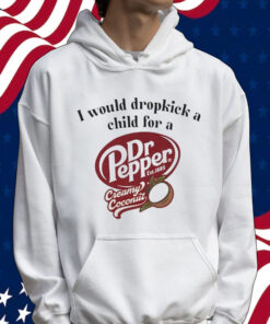 I would dropkick a child for a Dr Pepper creamy coconut T-Shirt