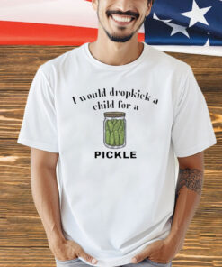 I would dropkick a child for a pickle shirt