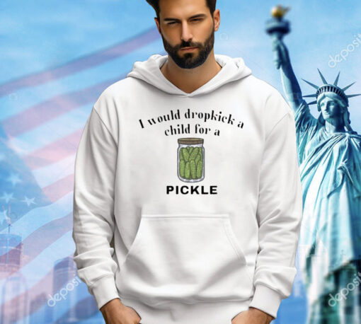 I would dropkick a child for a pickle shirt