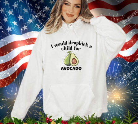 I would dropkick a child for avocado T-Shirt