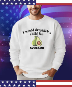 I would dropkick a child for avocado T-Shirt