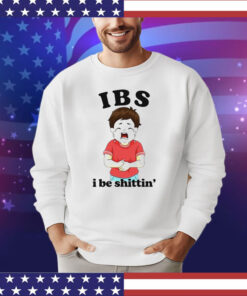 IBS i be shittin’ T-Shirt