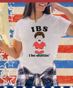 IBS i be shittin’ T-Shirt