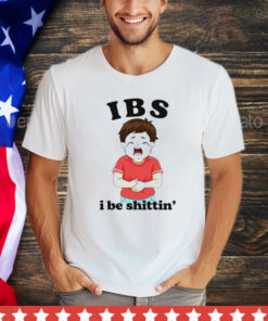 IBS i be shittin’ T-Shirt