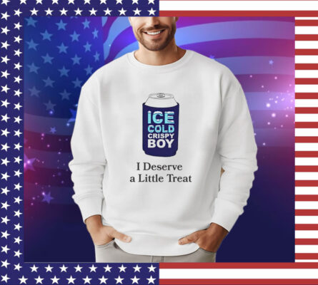 Ice cold crispy boy crispy i deserve a little treat T-Shirt