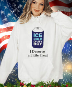 Ice cold crispy boy crispy i deserve a little treat T-Shirt