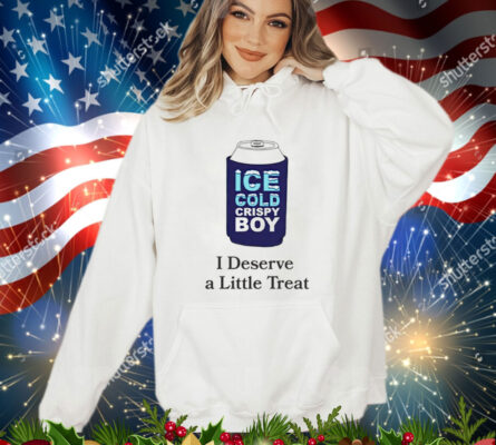 Ice cold crispy boy crispy i deserve a little treat T-Shirt