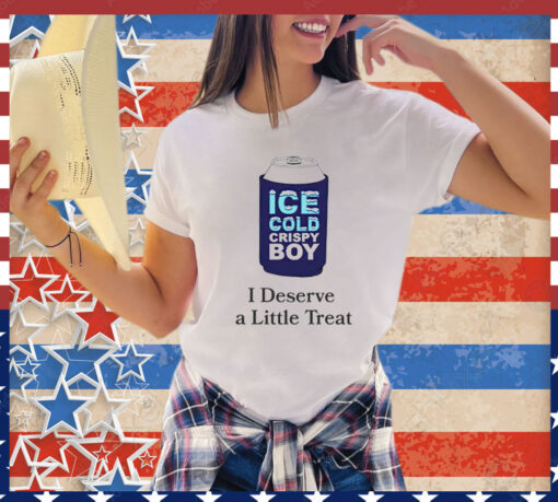 Ice cold crispy boy crispy i deserve a little treat T-Shirt