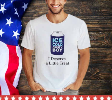 Ice cold crispy boy crispy i deserve a little treat T-Shirt