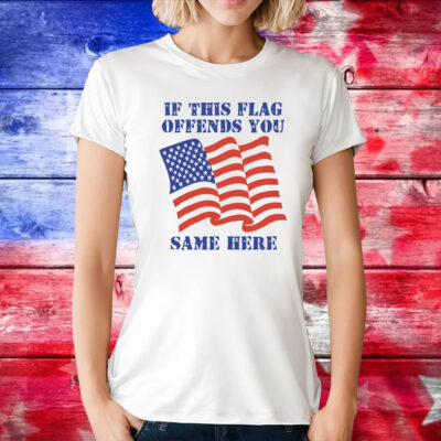 If This Flag Offends You Same Here T-Shirt