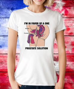 Official I'm In Favor Of A One Prostate Solution Tee Shirt