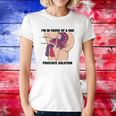 Official I'm In Favor Of A One Prostate Solution Tee Shirt