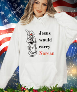 Jesus would carry narcan T-Shirt