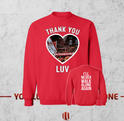 Jurgen Klopp LUV I'll Never Walk Alone Again Sweatshirt