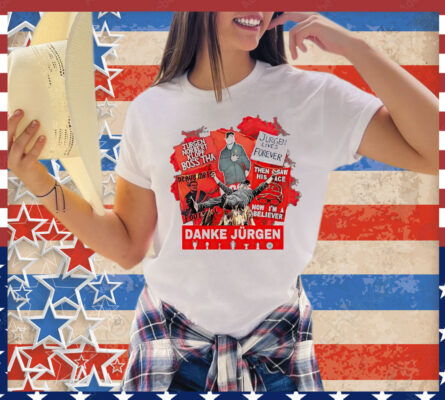 Jurgen lives forever Danke Jurgen T-Shirt