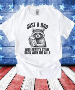 Just A Dad Who Always Came Back With The Milk T-Shirts