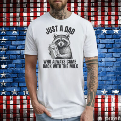 Just A Dad Who Always Came Back With The Milk T-Shirt