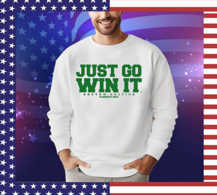 Just Go Win It Boston Celtics Slogan T-Shirt
