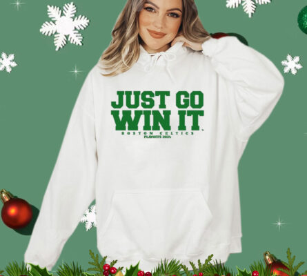 Just Go Win It Boston Celtics Slogan T-Shirt