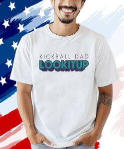 Kickball dad lookitup Shirt