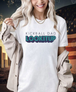 Kickball dad lookitup Shirt