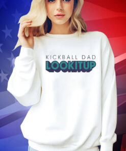 Kickball dad lookitup Shirt