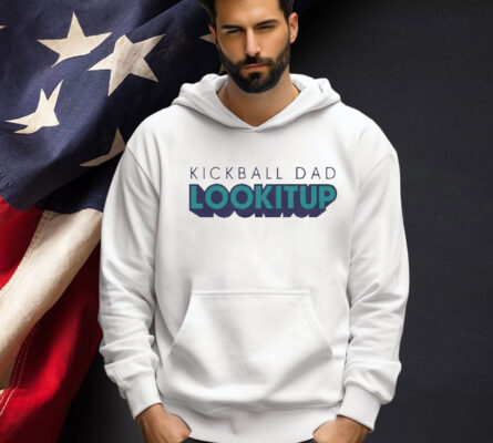 Kickball dad lookitup  Shirt