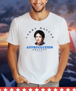 Larry Dallas appreciation society shirt