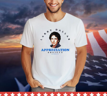 Larry Dallas appreciation society shirt